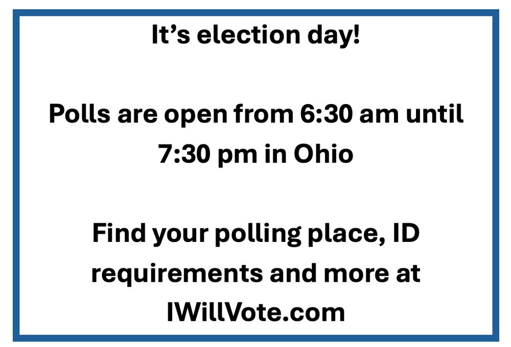 An image of text that reads:
"It's election day! 
Polls are open from 6:30 am until 7:30 pm in Ohio 
Find your polling place, ID requirements and more at IWillVote.com"