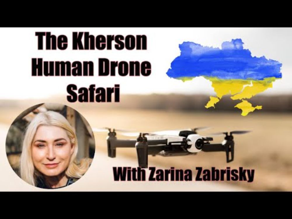 The Kherson Human Drone Safari - with Zarina Zabrisky