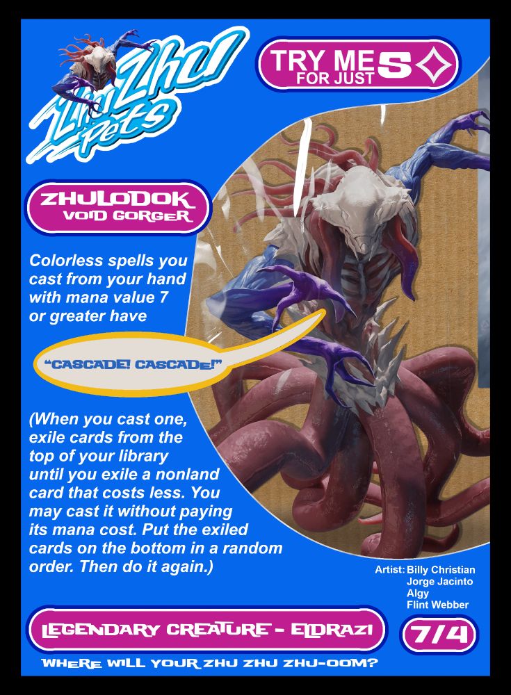 A proxy reskin of Zhulodok, Void Gorger from Magic the Gathering as a ZhuZhu Pet. https://scryfall.com/card/cmm/704/zhulodok-void-gorger for the text on the card.