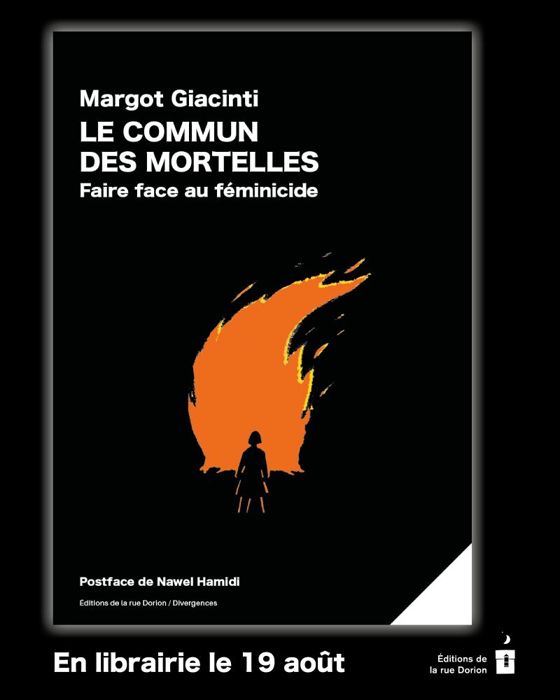 Sur fond noir uni
L’autrice : Margot Giacinti
Le titre : Le commun des mortelles
Le sous-titre : Faire face au féminicide 
Au centre, l’illustration d’une femme, de dos, faisant face à une immense flamme orange et jaune.
En bas : 
Postface de Nawel Hamidi 
Éditions de la rue Dorion / Divergences