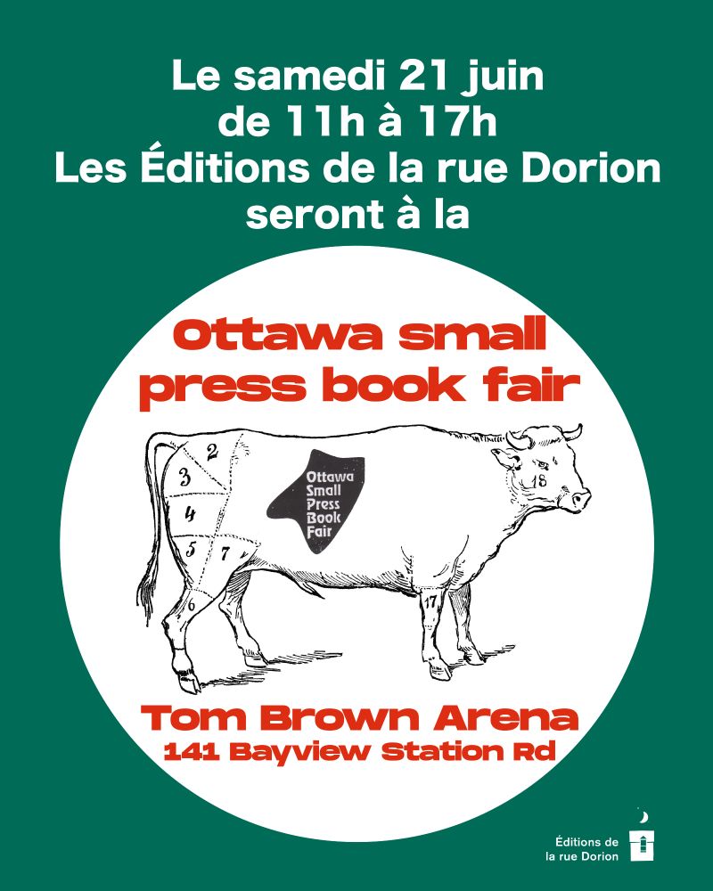 Sur fond vert, en lettres blanches : Le samedi 21 juin de 11h à 17h, les Éditions de la rue Dorion seront au Ottawa small press book fair. Tom Brown Arena 141 Bayview Station Rd. Au milieu, dans un rond blanc, l'illustration d'une vache où l'on voit le pointillé de marques de coupe de boucher.