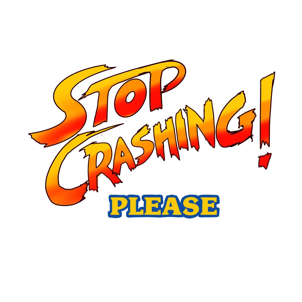 STOP CRASHING! please
(Partially traced from Street Fighter II’s logo, and ITC korina heavy which is the Capcom Logo font)