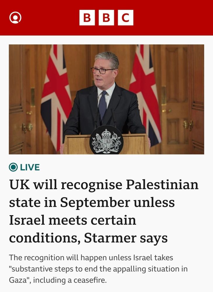 BBC news with image of Starmer at the lectern in front of 2 union flags.
UK will recognise Palestinian state in September unless Israel meets certain conditions, Starmer says.