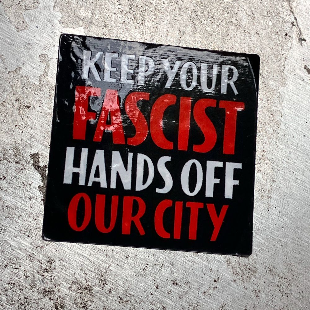 Sticker that says: Keep your fascist hands off our city