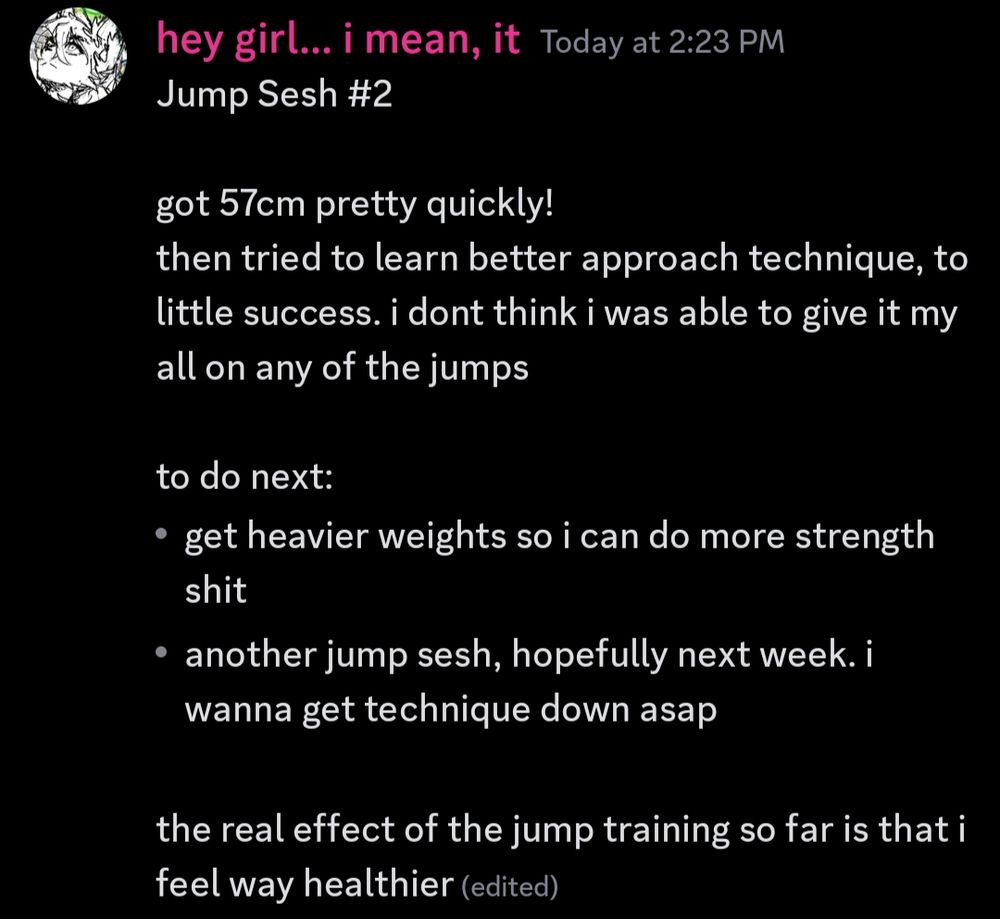 Jump Sesh #2

got 57cm pretty quickly!
then tried to learn better approach technique, to little success. i dont think i was able to give it my all on any of the jumps

to do next:
- get heavier weights so i can do more strength shit
- another jump sesh, hopefully next week. i wanna get technique down asap

the real effect of the jump training so far is that i feel way healthier