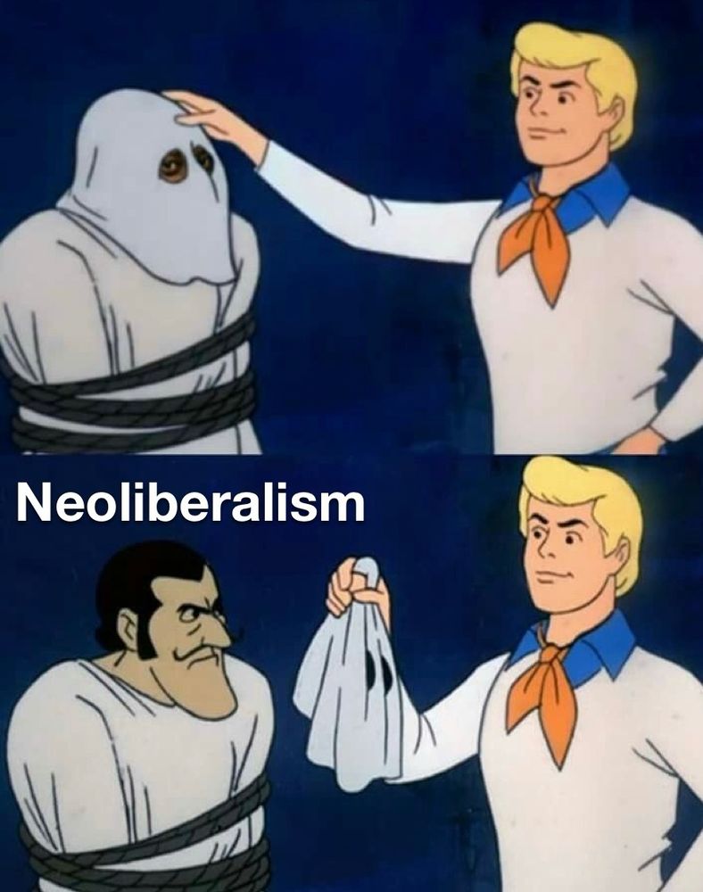 Classic Scooby doo meme with Freddy pulling off the villain mask and it’s neoliberalism all along.