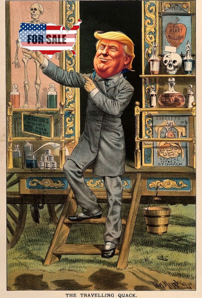 Trump as a 19th century carnival travelling quack, offering the United States of America for sale