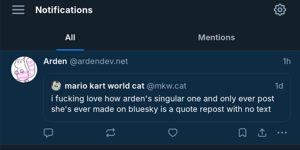 Bluesky Notification: Arden quote reposting my previous post with no text.
My post says "i fucking love how arden's singular one and only ever post she's ever made on bluesky is a quote repost with no text"