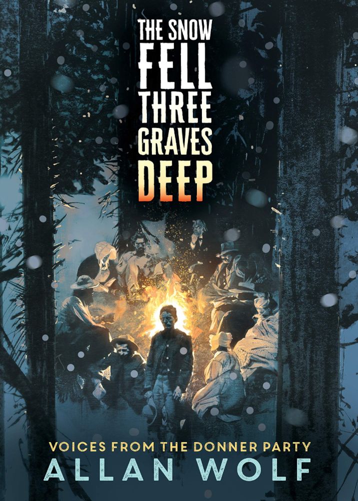Book cover for The Snow Fell Three Graves Deep, a historical fiction novel in verse by Allan Wolf. The cover shows a group of pioneers in a snowy wood surrounding a campfire.