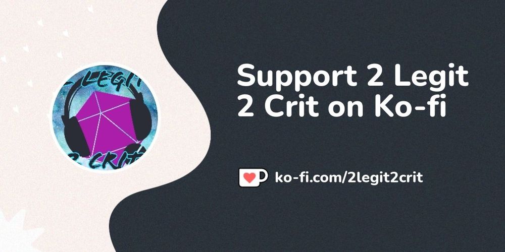 Buy 2 Legit 2 Crit a Coffee. ko-fi.com/2legit2crit