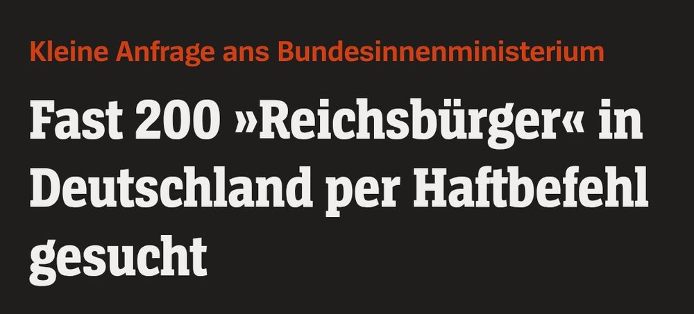 Spiegel Online Screenshot:

"Kleine Anfrage ans Bundesinnenministerium
Fast 200 »Reichsbürger« in Deutschland per Haftbefehl gesucht"