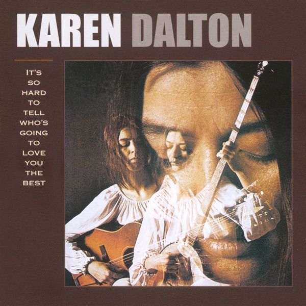 'It's So Hard To Tell Who's Going To Love You The Best' (Capitol 1969). Dalton (from Enid, OK) was a folk-blues singer, guitarist and banjo player with a heartbreaking voice, associated with the early 1960s Greenwich Village folk music scene, particularly with Fred Neil and the Holy Modal Rounders as well as Bob Dylan.

Review by Richie Unterberger in All Music Guide:

Some find Karen Dalton's voice difficult to listen to, and despite the Billie Holiday comparisons, it is rougher going than Lady Day. But Dalton's vocals aren't that hard to take, and they are expressive; like Buffy Sainte-Marie, it just does take some getting used to because of their unconventional timbre. 

Her debut album has a muted folk-rock feel reminiscent of Fred Neil's arrangements in the mid-'60s, unsurprising since Neil's Capitol-era producer, Nick Venet, produced this disc too, and since Dalton, a friend of Neil, covered a couple of Neil songs here ("Little Bit of Rain," "Blues on the Ceiling"). Although clocking in at a mere ten songs, it covers a lot of ground, from Tim Hardin, Jelly Roll Morton, and Leadbelly to the traditional folk song "Ribbon Bow" and the Eddie Floyd/Booker T. Jones-penned soul tune "I Love You More Than Words Can Say." 

The record is interesting and well done, but would have been far more significant if it had come out five years or so earlier. By 1969 such singers were expected to write much of their own material (Dalton wrote none), and to embrace rock instrumentation less tentatively.