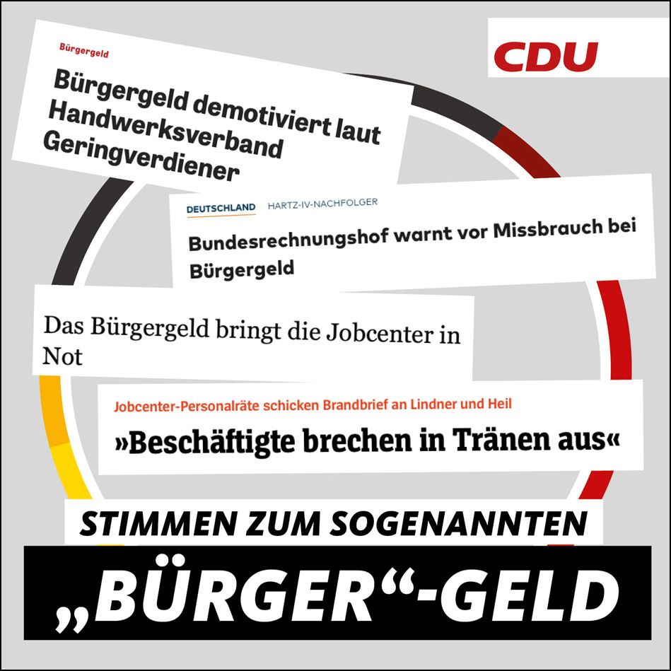 Auf einem Plakat der CDU stehen Ausschnitte aus Zeitungen. Sie lauten wie folgt:“Bürgergeld demotiviert laut Handwerksverband Geringverdiener“, „Bundesrechnungshof warnt vor Missbrauch bei Bürgergeld“, „Das Bürgergeld bringt die Jobcenter in Not“, „Jobcenter-Personalräte schicken Brandbrief an Lindner und Heil: „Beschäftigte brechen in Tränen aus“.“ Stimmen zum sogenannten „Bürger“-Geld.