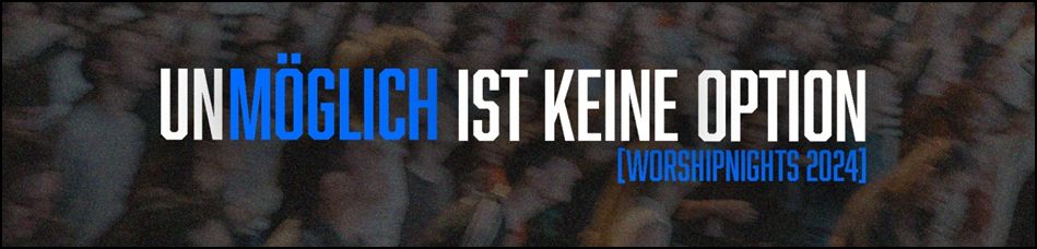 UNMÖGLICH IST KEINE OPTION (Worshipnights 2024)