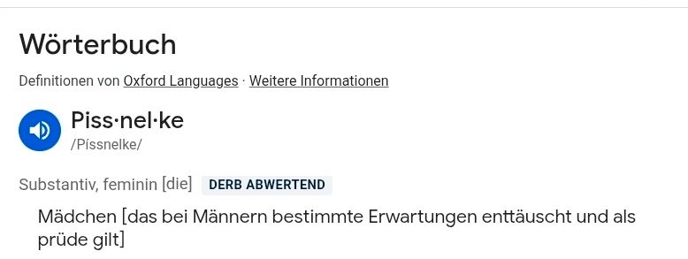 Wörterbuch
Piss-nel-ke
Mädchen[das bei männern bestimmte erwartungen enttäuscht und sls prüde gilt]