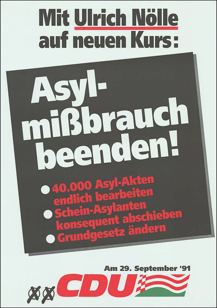 Ein CDU-Wahlplakat datiert mit 29.9.1991. Zu lesen ist mit Ulrich Nölle auf neuen Kurs. Asylmissbrauch beenden! 40.000 Asyl-Akten endlich bearbeiten, Schein-Asylanten konsequent abschieben, Grundgesetz ändern.