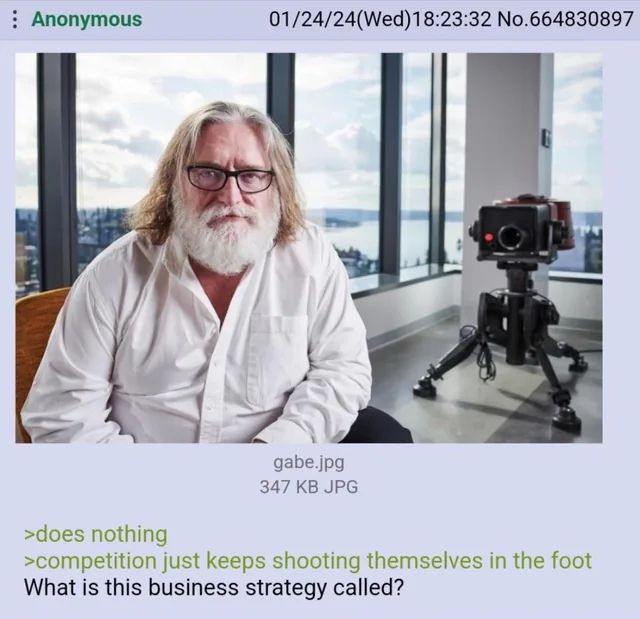 Screen shot from a yucky 4Chan user who actually has a point. It's a picture of Valve's CEO which reads: ">does nothing. >competition just keeps shooting themselves in the foot. What is this business strategy called?"