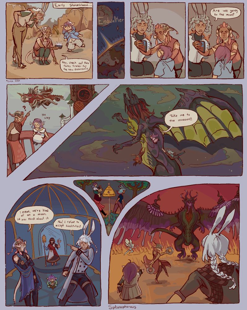 Early Stormblood, a trio consisting of the adventurers Jill, Kira, and Poppy group around a tomestone.
Kira: "Hey, check out this fancy trailer for the new expansion." (Circa 2021)
 They all watch with wonder.
When Jill says "Are we going to the moon?" The journey commences!
Kira points at an airship but the lalafell Poppy doesn't think that'll take them to the moon. "No way."
It cuts to them clinging onto Shinryu and Poppy shouts "Take me to the moooon!!"
On The First they debate
Kira: "I mean, we're technically on a moon. If you think about it."
Jill: "No! I refuse to accept substitutes!"
They continue on their journey past a "NO MOON. TURN AROUND" sign and reach the fight with Lunar Bahamut.
Rest on page two!