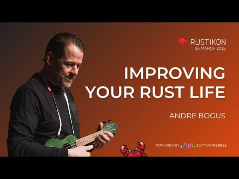 Improving Your Rust Life by Andre Bogus | Rustikon 2025
