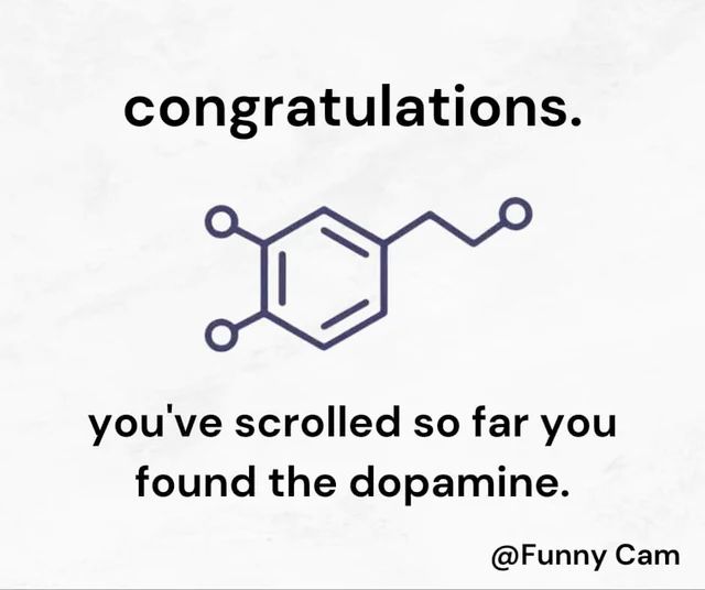 A diagram depicting the chemical structure of dopamine, with text reading Congratulations. You've scrolled so far you found the dopamine. Credit: @Funny Cam
