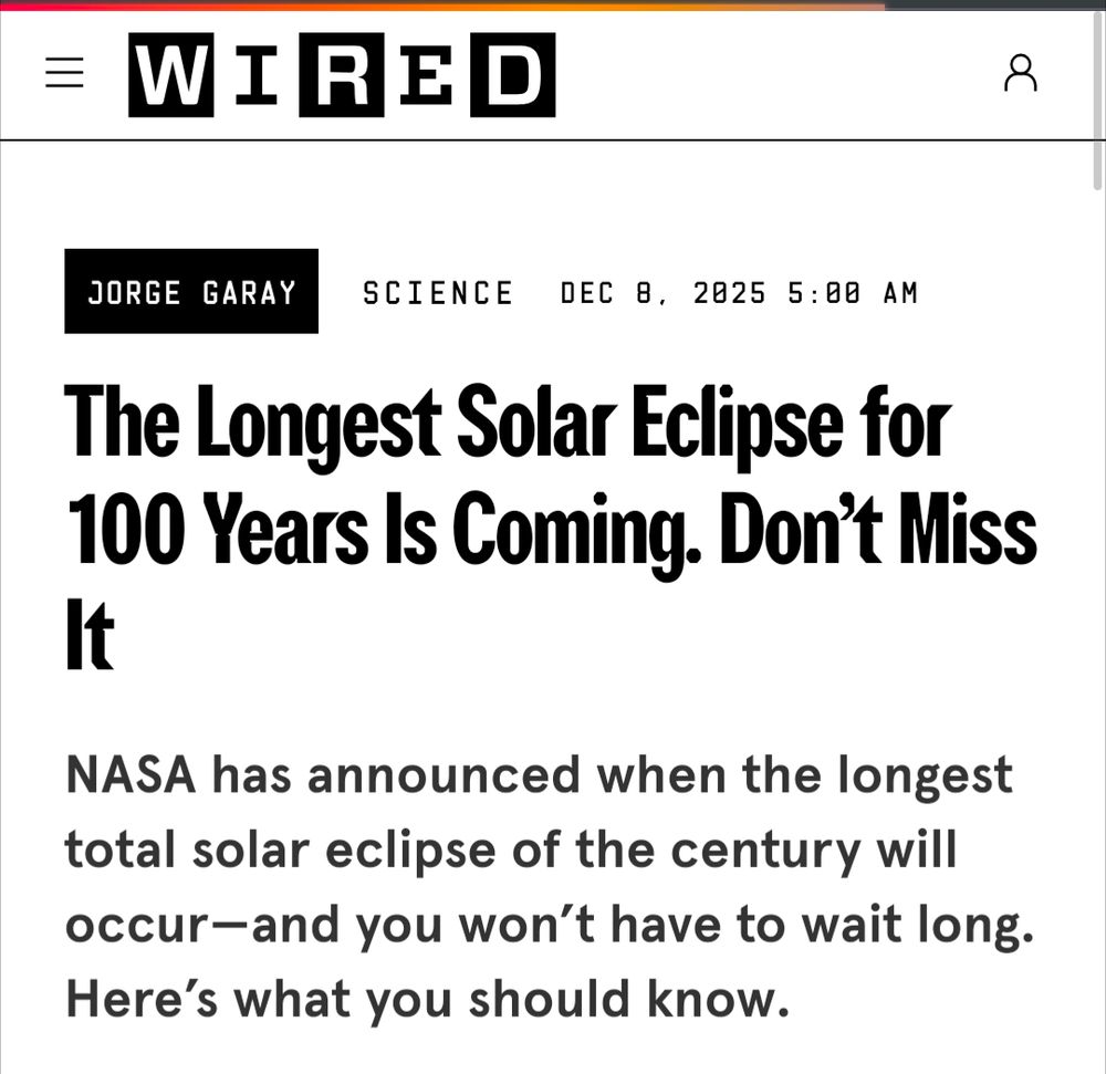 Wired article
Headline: the longest solar eclipse for 100 years is coming, don't miss it