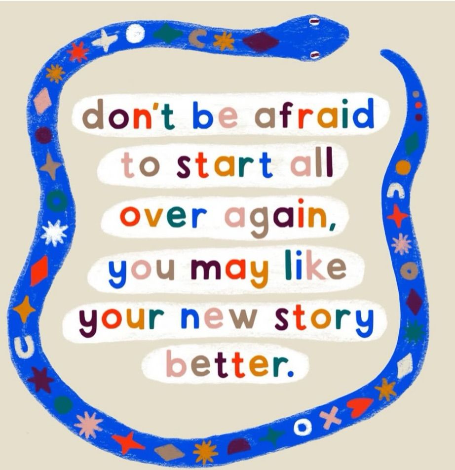 Picture by Rachel Harrison 

Don’t be afraid to start all over again, you may like your new story better. Multicoloured text on a white and cream background with a blue snake all the way around like a border with stars circles crosses and diamond shapes on it in different colours