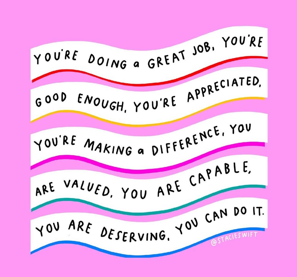 You’re doing a great job you’re good enough. You’re appreciated. You’re making a difference you are valued. You are capable you are deserving. You can do it picture by Stacie Swift.