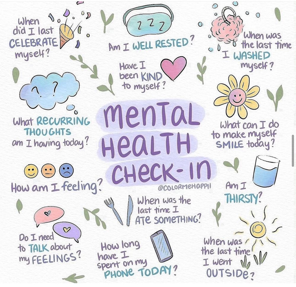 Illustration titled “Mental Health Check-in” with 12 reflective questions including:
– Am I well rested?
– Have I been kind to myself?
– When did I last celebrate myself?
– What recurring thoughts am I having?
– When did I last eat something?
– Do I need to talk about my feelings?
– When did I last go outside?
Decorated with soft doodles like hearts, sunshine, flowers, and a smiling face.
Picture by @colormehappii 