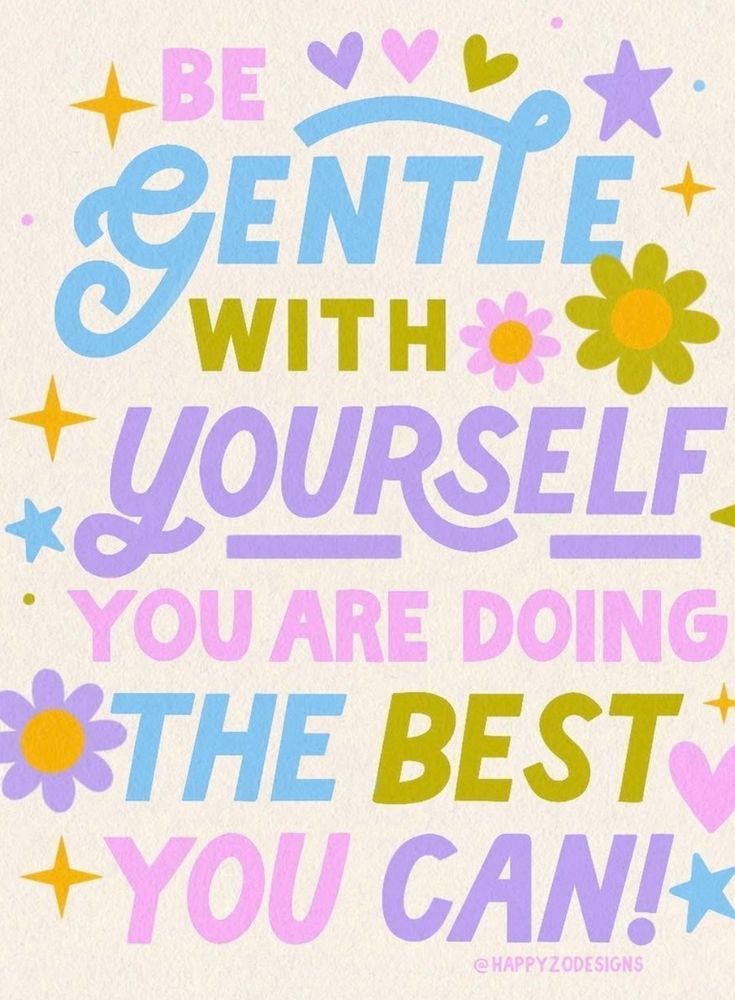Picture by @happyzodesigns | A colourful retro-style illustration with the words “Be gentle with yourself, you are doing the best you can!” surrounded by hearts, stars and flowers in pink, blue, olive green and lilac.