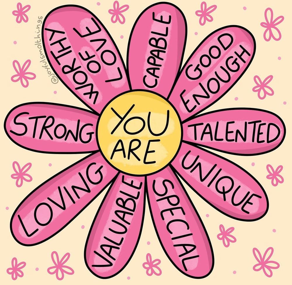 Illustration of a daisy with a yellow centre that says “You Are.” Each of the ten pink petals has a different affirmation: Strong, Worthy of Love, Capable, Good Enough, Talented, Unique, Special, Valuable, Loving. The background is light cream with pink hand-drawn flowers.
Picture by @joyfulsmolthings 