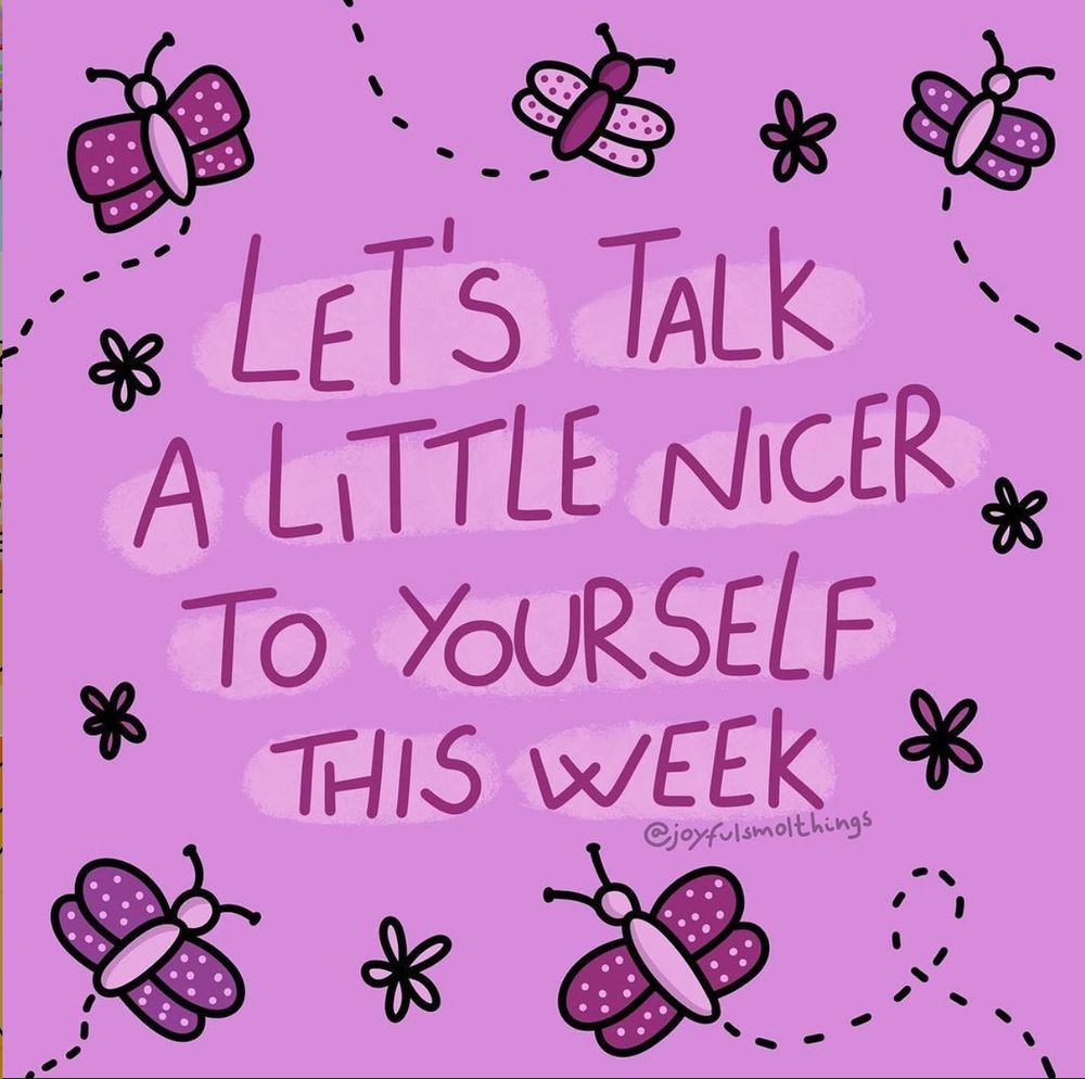 Alt text: Illustration by @joyfulsmolthings featuring purple butterflies and the text “Let’s talk a little nicer to yourself this week” on a lilac background.
