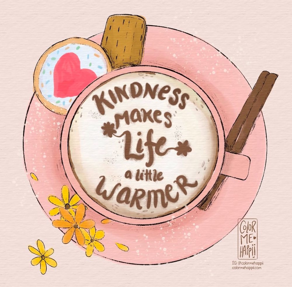 (Picture by ColorMeHappii)

Kindness makes life a little warmer. Picture of a coffee cup with a flake coffee cup with the other flowers. 