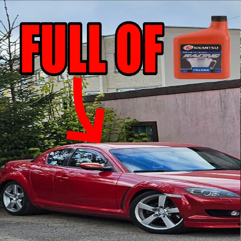 A stretched photo of a red Mazda RX-8, text above it reading "FULL OF" with a picture of 2-stroke oil and a red arrow pointing from the caption to the car.