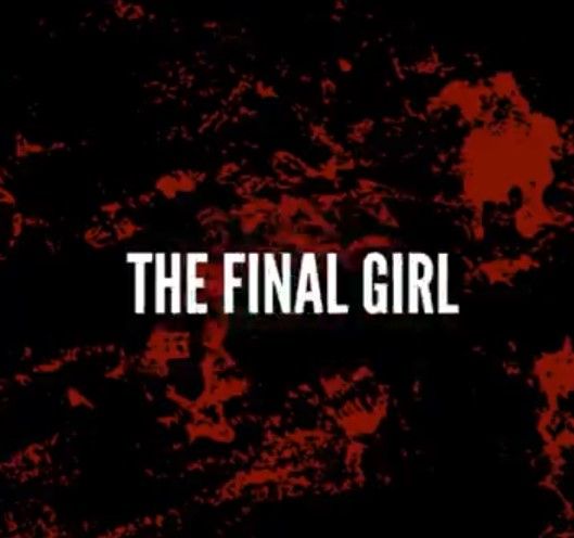 A spooky image with the text: "THE FINAL GIRL"