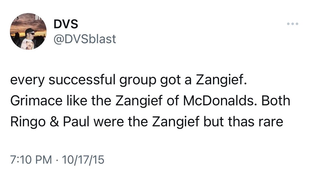 Tweet from DVS (@DVSblast) dated 10/17/2015:

every successful group got a Zangief. Grimace like the Zangief of McDonalds. both Ringo & Paul were the Zangief but thas rare
