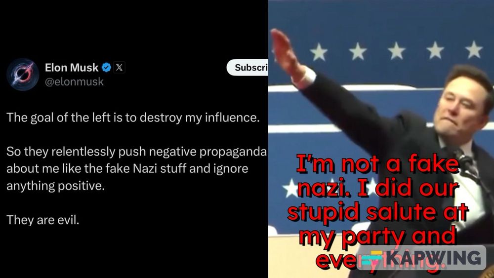 Elon Musk:
The goal of the left is to destroy my influence.
So they relentlessly push negative propaganda about me like the fake Nazi stuff and ignore anything positive.
They are evil.

President Musk:
I'm not a fake nazi. I did our stupid salute at my party and everything.