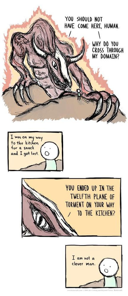 a man lost on his way to the kitchen ends up in the twelfth plane of torment, admitting to an inquiring demon that he is "not a clever man"