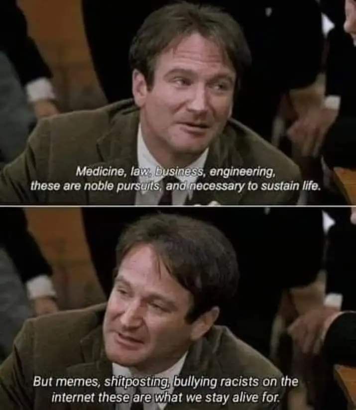 Robin Williams waxes poetic in shitposting in this Dead Poet's Society meme.
