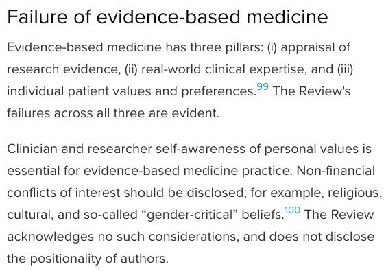 Evidence‐based medicine has three pillars: (i) appraisal of research evidence, (ii) real‐world clinical expertise, and (iii) individual patient values and preferences. The Review's failures across all three are evident.
Clinician and researcher self‐awareness of personal values is essential for evidence‐based medicine practice. Non‐financial conflicts of interest should be disclosed; for example, religious, cultural, and so‐called “gender‐critical” beliefs. The Review acknowledges no such considerations, and does not disclose the positionality of authors.