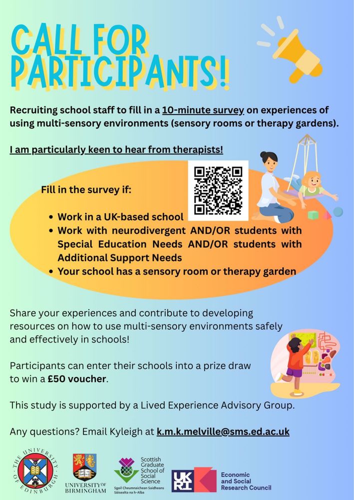 Recruitment poster for an online survey. The poster is asking for participation from school-based staff who work with neurodivergent students and use sensory rooms or therapy gardens. The poster is a light blue gradient colour and has an orange circle in the middle with two graphics of an occupational therapist and a child playing in a sensory room. The study is being conducted by a researcher based at the University of Edinburgh. 