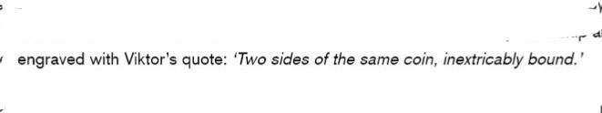 engraved with Viktor's quote: 'Two sides of the same coin, inextricably bound.'