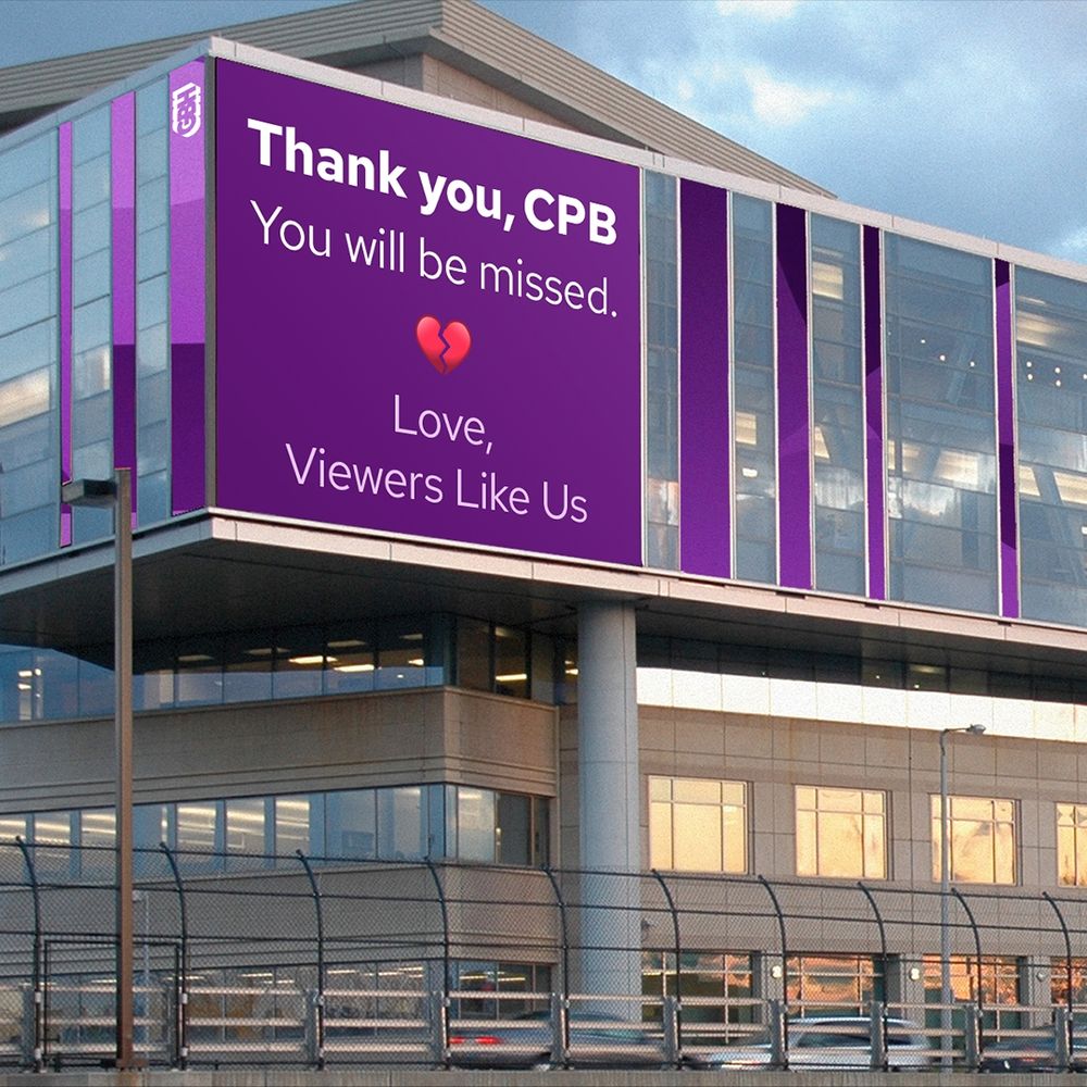 A graphic featuring a broken heart is displayed on our digital mural. It reads "Thank you, CPB. You will be missed. Love, Viewers Like Us."