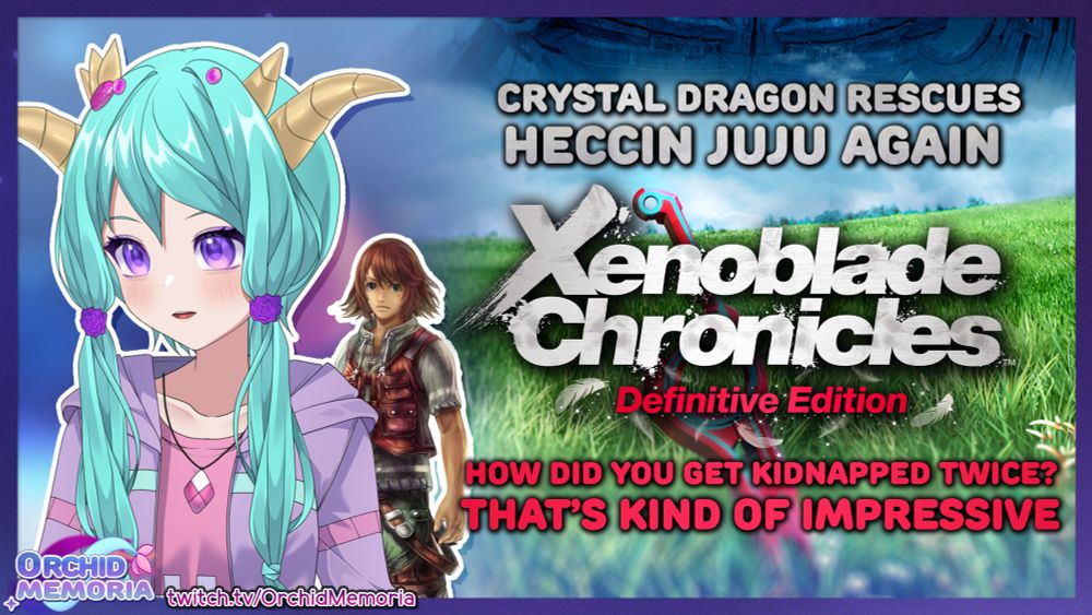 A stream announcement with Orchid and Juju.
Text: Crystal Dragon rescues heccin Juju again. Xenoblade Chronicles Definitive Edition. How did you get kidnapped twice? That's kind of impressive.