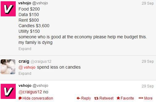 vshojo @vshojo

Food $200
Data $150
Rent $800
Candles $3,600
Utility $150
someone who is good at the economy please help me budget this.
my family is dying

craig @craigus

@ vshojo spend less on candles

vshojo @vshojo
@craigus12 no