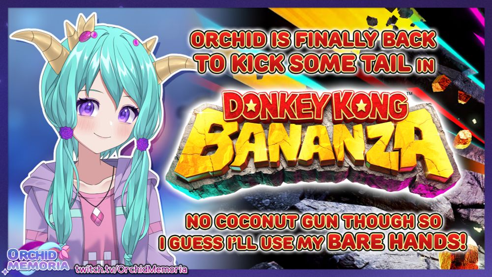 A stream announcement with Orchid.
Text: Orchid is finally back to kick some tail in Donkey Kong Bananza. No coconut gun though so I guess I'll use my BARE HANDS!