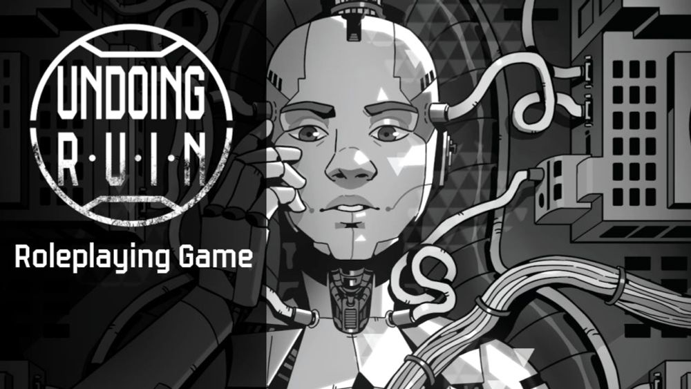 Undoing Ruin - a TTRPG of Hope, Revolution, and Androids