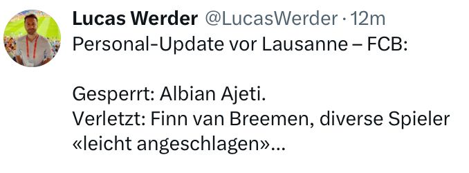 Tweet von Blick Journalist Lucas Werder wo berichtet das mehrere Spieler des Fc Basel „leicht angeschlagen“ sind für das Spiel gegen Lausanne 
Finn Van Breemen ist verletzt und Ajeti gesperrt 