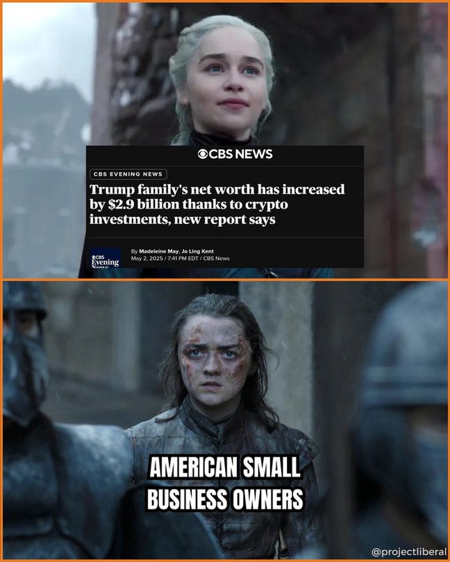   
A meme featuring two frames from "Game of Thrones." The top frame shows a satisfied character with the news that the Trump family's net worth rose by $2.9 billion from crypto investments. The bottom frame depicts a stressed character, labeled as "American Small Business Owners," highlighting the contrasting emotions regarding financial success and struggle.  
