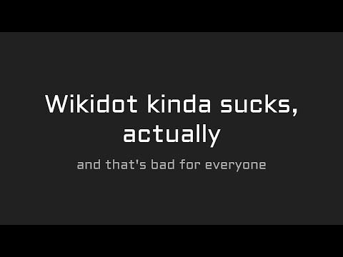 Wikidot Kinda Sucks, Actually