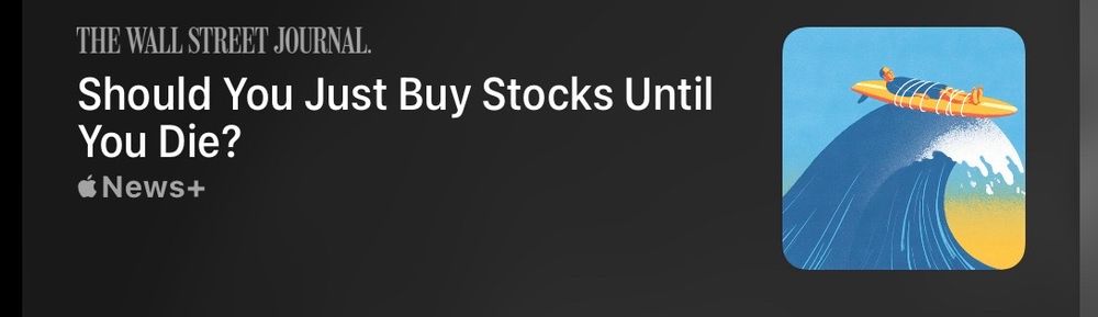 The Wall Street Journal - Should You Just Buy Stocks Until You Die?